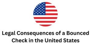Legal Consequences of a Bounced Check in the United States