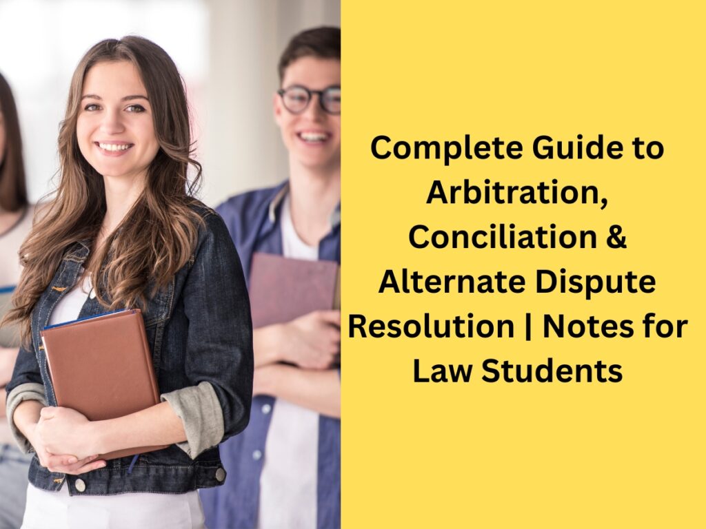 Complete Guide to Arbitration | Conciliation & Alternate Dispute Resolution | Notes for Law Students